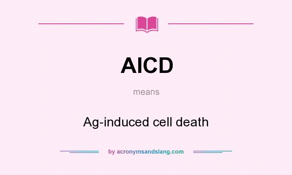 What does AICD mean? It stands for Ag-induced cell death