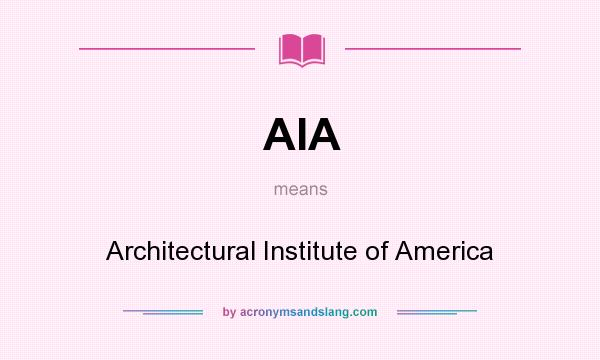 What does AIA mean? It stands for Architectural Institute of America