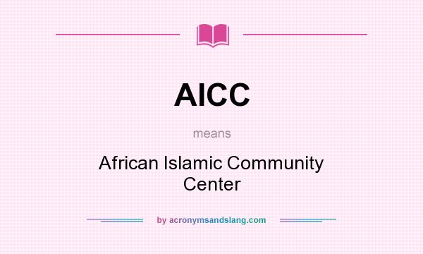 What does AICC mean? It stands for African Islamic Community Center