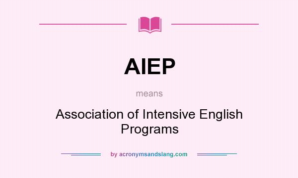 What does AIEP mean? It stands for Association of Intensive English Programs