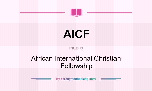What does AICF mean? It stands for African International Christian Fellowship