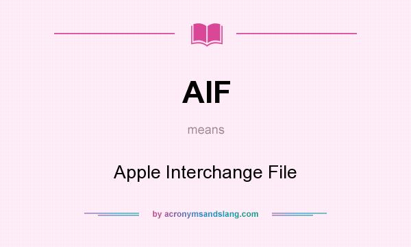 What does AIF mean? It stands for Apple Interchange File