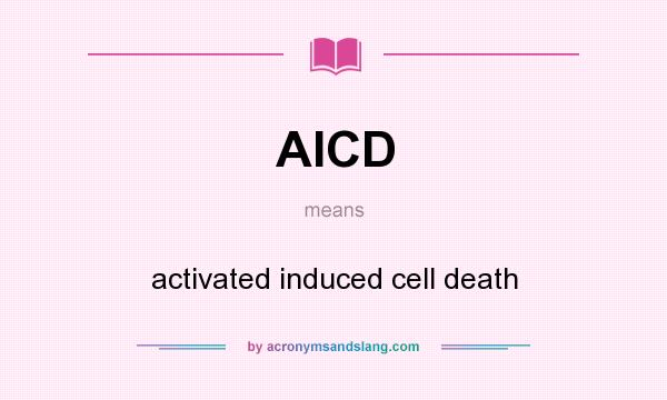 What does AICD mean? It stands for activated induced cell death