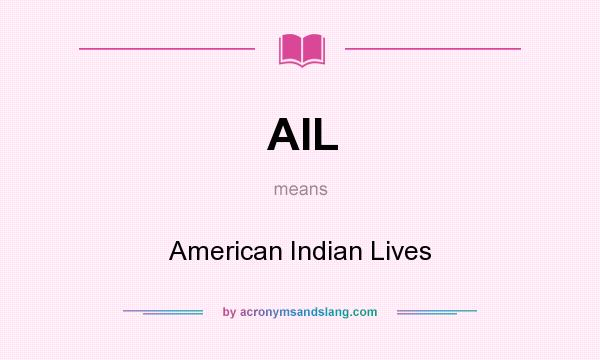 What does AIL mean? It stands for American Indian Lives