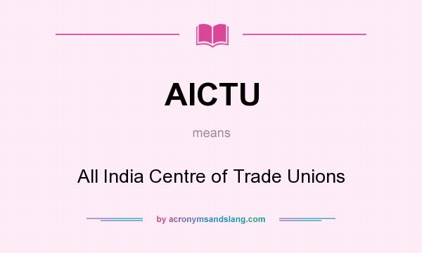 What does AICTU mean? It stands for All India Centre of Trade Unions