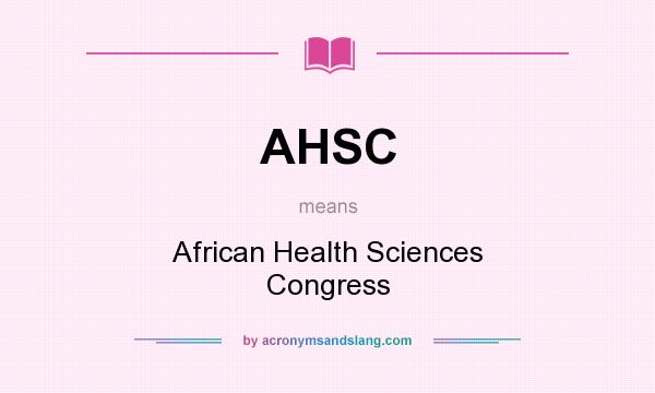 What does AHSC mean? It stands for African Health Sciences Congress