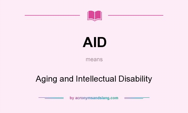 What does AID mean? It stands for Aging and Intellectual Disability
