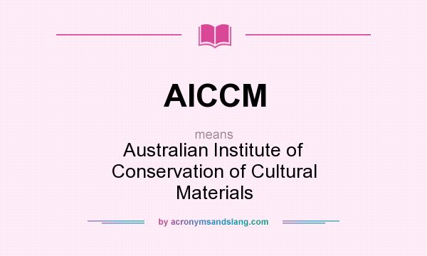 What does AICCM mean? It stands for Australian Institute of Conservation of Cultural Materials