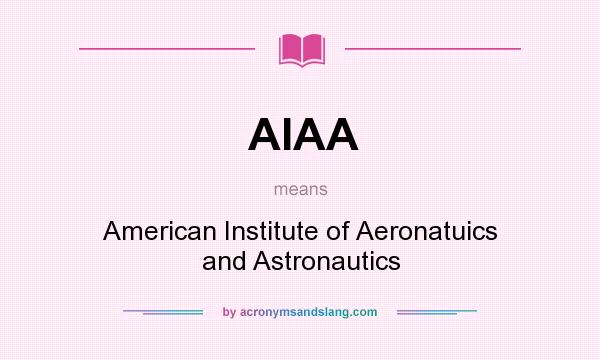 What does AIAA mean? It stands for American Institute of Aeronatuics and Astronautics
