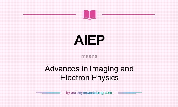 What does AIEP mean? It stands for Advances in Imaging and Electron Physics