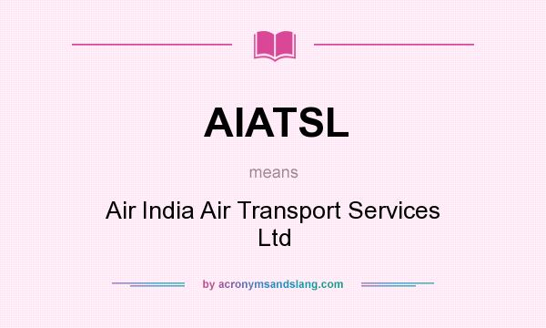 What does AIATSL mean? It stands for Air India Air Transport Services Ltd