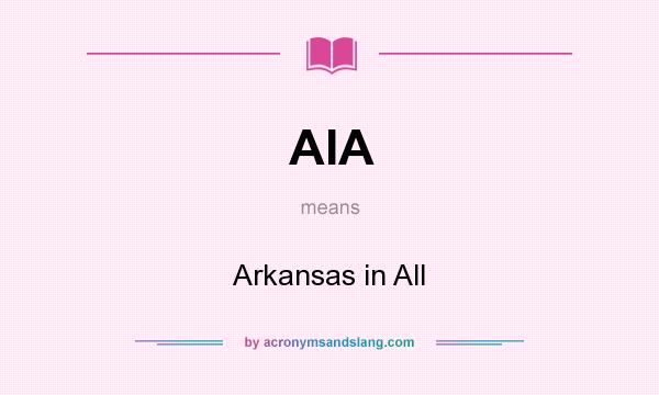 What does AIA mean? It stands for Arkansas in All