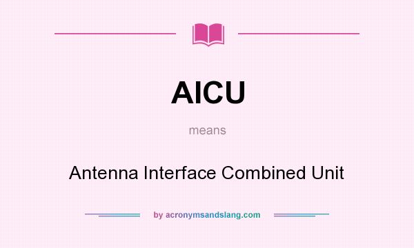 What does AICU mean? It stands for Antenna Interface Combined Unit
