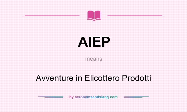 What does AIEP mean? It stands for Avventure in Elicottero Prodotti