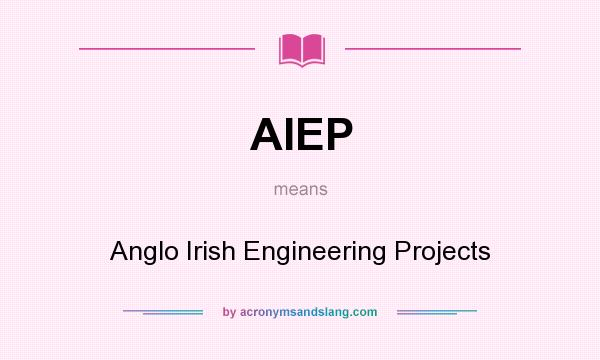 What does AIEP mean? It stands for Anglo Irish Engineering Projects