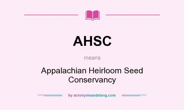 What does AHSC mean? It stands for Appalachian Heirloom Seed Conservancy
