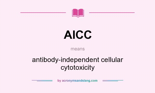 What does AICC mean? It stands for antibody-independent cellular cytotoxicity