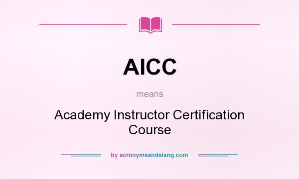 What does AICC mean? It stands for Academy Instructor Certification Course