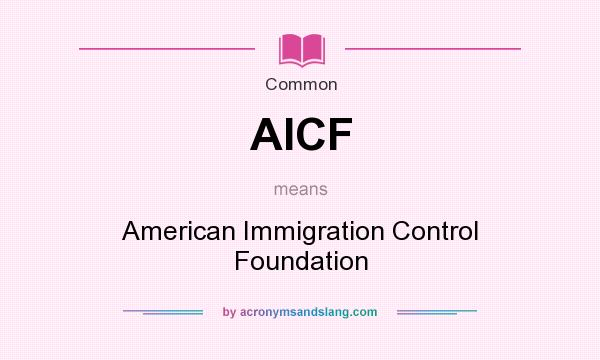 What does AICF mean? It stands for American Immigration Control Foundation