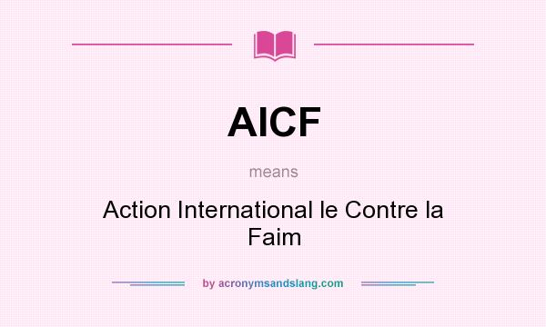 What does AICF mean? It stands for Action International le Contre la Faim