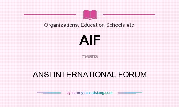 What does AIF mean? It stands for ANSI INTERNATIONAL FORUM