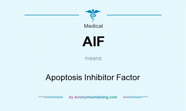 What does AIF mean? It stands for Apoptosis Inhibitor Factor