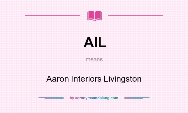 What does AIL mean? It stands for Aaron Interiors Livingston
