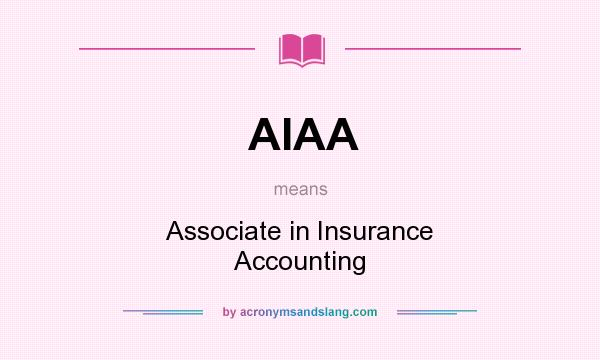 What does AIAA mean? It stands for Associate in Insurance Accounting