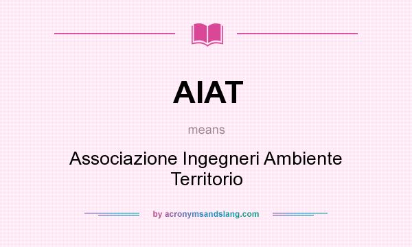 What does AIAT mean? It stands for Associazione Ingegneri Ambiente Territorio