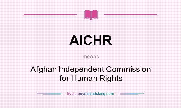 What does AICHR mean? It stands for Afghan Independent Commission for Human Rights