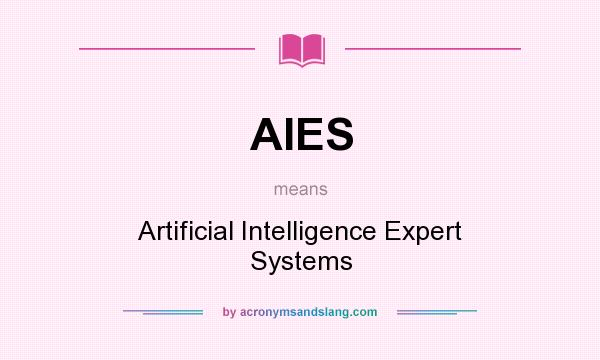 What does AIES mean? It stands for Artificial Intelligence Expert Systems