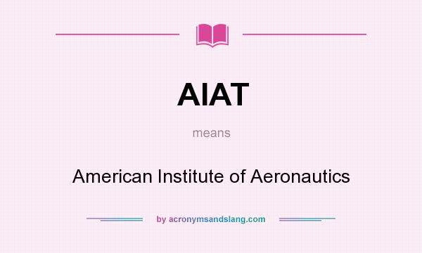 What does AIAT mean? It stands for American Institute of Aeronautics