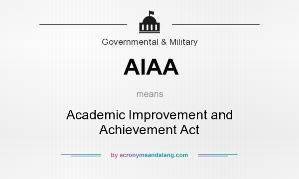 What does AIAA mean? It stands for Academic Improvement and Achievement Act