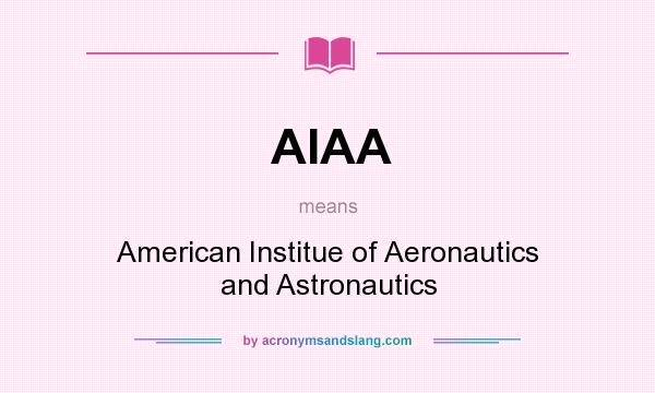 What does AIAA mean? It stands for American Institue of Aeronautics and Astronautics