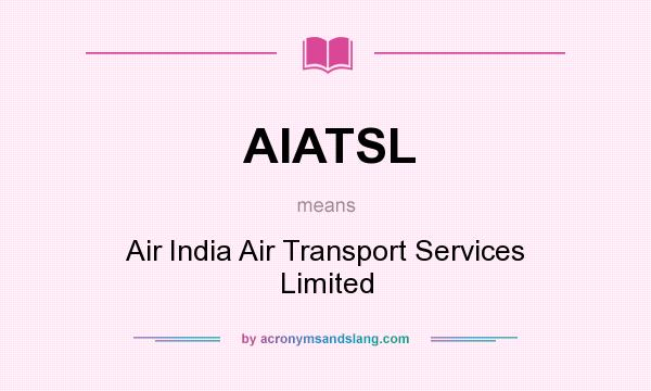 What does AIATSL mean? It stands for Air India Air Transport Services Limited