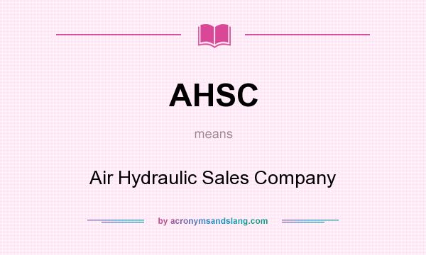 What does AHSC mean? It stands for Air Hydraulic Sales Company