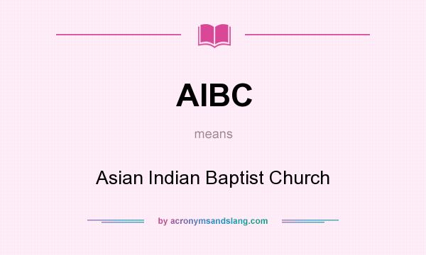 What does AIBC mean? It stands for Asian Indian Baptist Church