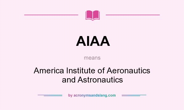 What does AIAA mean? It stands for America Institute of Aeronautics and Astronautics