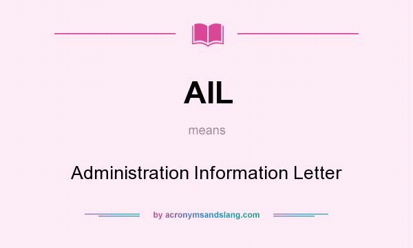 What does AIL mean? It stands for Administration Information Letter