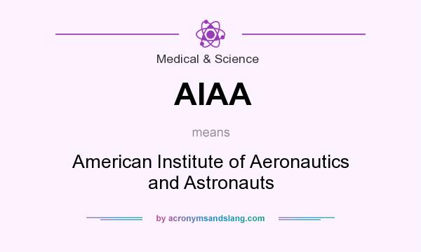 What does AIAA mean? It stands for American Institute of Aeronautics and Astronauts
