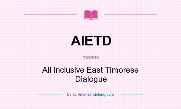 What does AIETD mean? It stands for All Inclusive East Timorese Dialogue