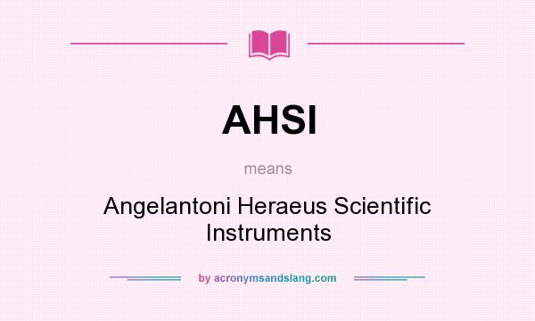 What does AHSI mean? It stands for Angelantoni Heraeus Scientific Instruments