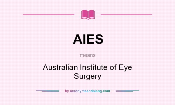 What does AIES mean? It stands for Australian Institute of Eye Surgery