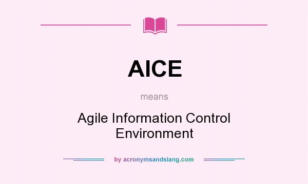 What does AICE mean? It stands for Agile Information Control Environment