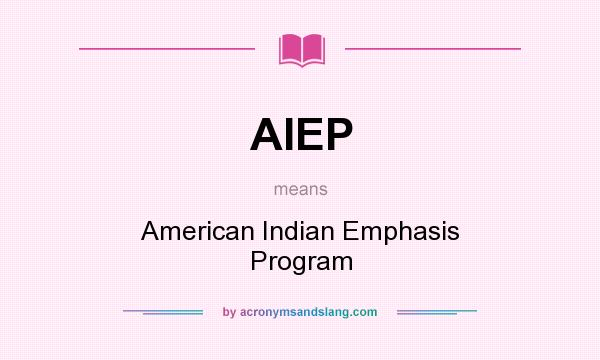 What does AIEP mean? It stands for American Indian Emphasis Program
