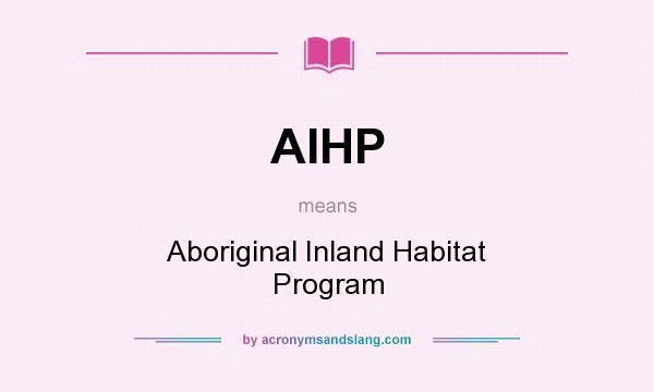 What does AIHP mean? It stands for Aboriginal Inland Habitat Program