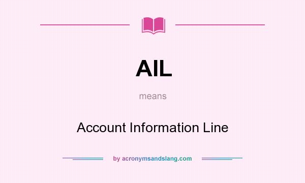 What does AIL mean? It stands for Account Information Line