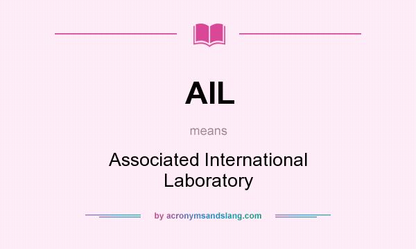What does AIL mean? It stands for Associated International Laboratory