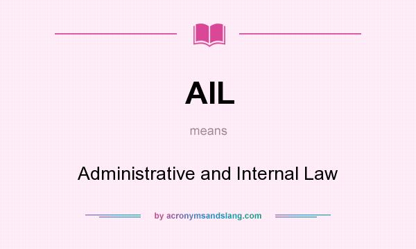 What does AIL mean? It stands for Administrative and Internal Law