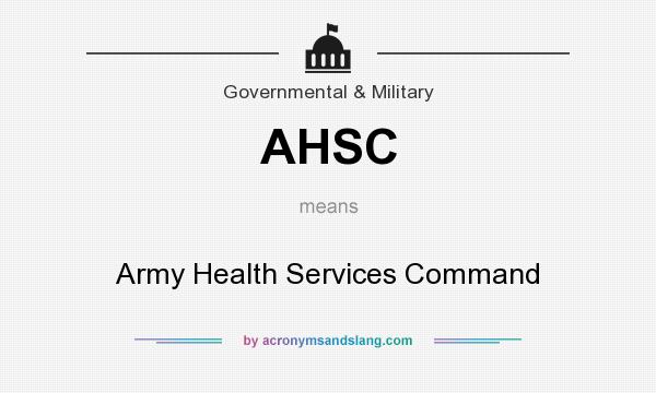What does AHSC mean? It stands for Army Health Services Command